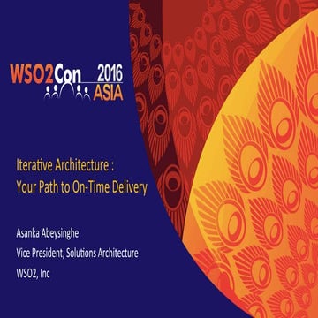 WSO2Con ASIA 2016: Iterative Architecture: Your Path to On-Time Delivery