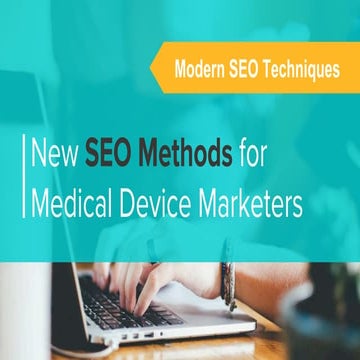 Modern SEO Techniques Part 1:New SEO Methods for Medical Device Marketers