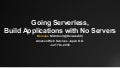 Going Serverless, Building Applications with No Servers