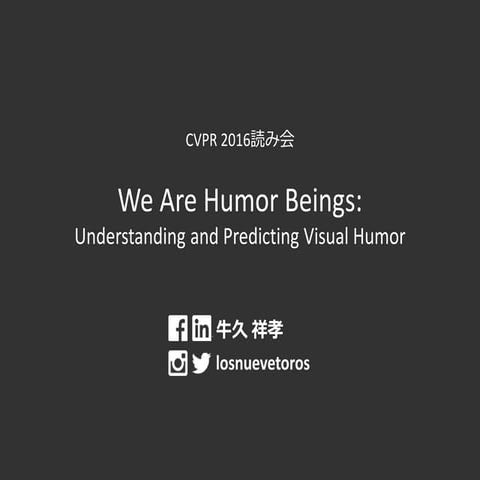 We Are Humor Beings: Understanding and Predicting Visual Humor （関東CV勉強会 CVPR ...