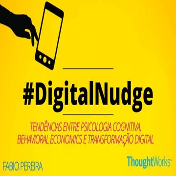 #DigitalNudge - Tendências entre Psicologia Cognitiva, Behavioral Economics e...