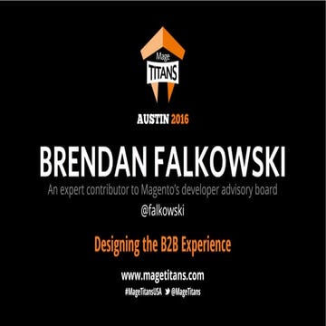 Mage Titans USA 2016 -  Brendan Falkowski Designing the B2B Experience