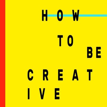 How To Be Creative