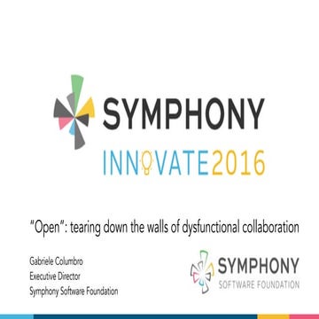 Symphony Innovate - "Open": tearing down the walls of dysfunctional collabora...