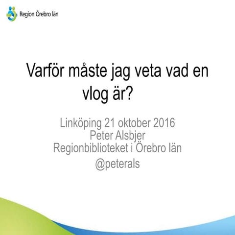 Varför måste jag veta vad en vlog är? Linköping 21 oktober 2016