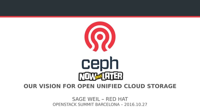 Ceph, Now and Later: Our Plan for Open Unified Cloud Storage