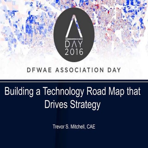 2016 dfwae a day building a technology road map that drives strategy