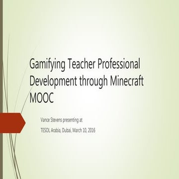 Gamifying Teacher Professional Development through Minecraft MOOC at TESOL Arabia 2016