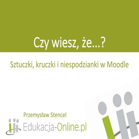 Czy wiesz, że...? Sztuczki, kruczki i niespodzianki w Moodle