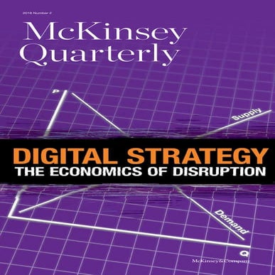 2016 q2 McKinsey quarterly - digital strategy, the economics of disruption