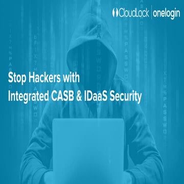 Stop Hackers with  Integrated CASB & IDaaS Security