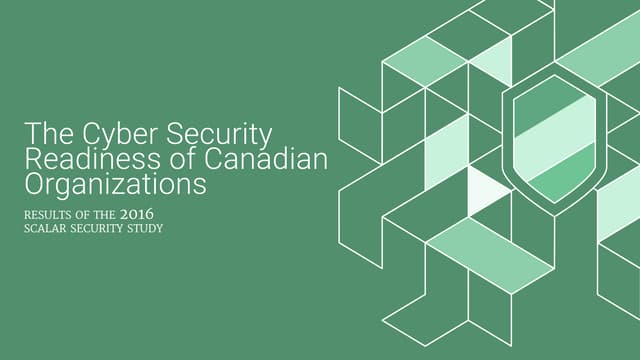 2016 Scalar Security Study: The Cyber Security Readiness of Canadian Organiza...