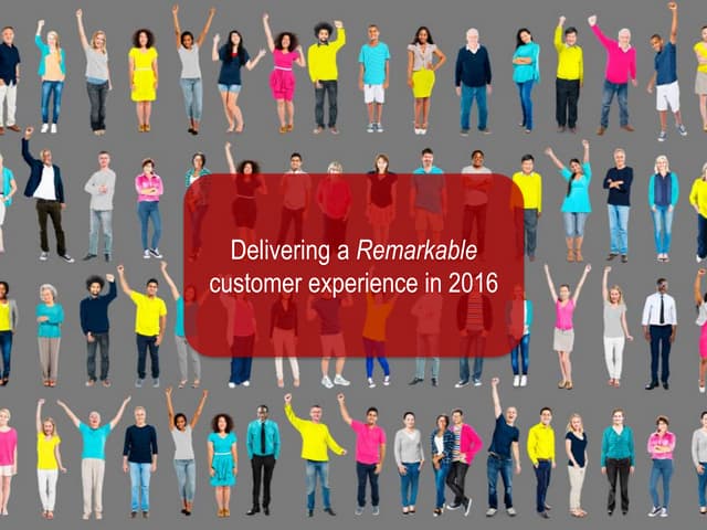 Delivering a Remarkable Customer Experience in 2016