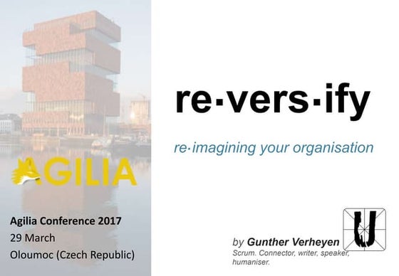 Agilia 2017 - re-imagining Scrum to re-vers-ify your organisation
