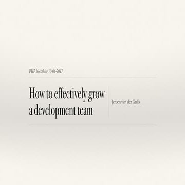 2017 04-10 how to effectively grow a development team - php york-shire2017