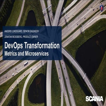 BizDevOps Transformation, Metrics and Microservices at Scania, June 2017 in L...