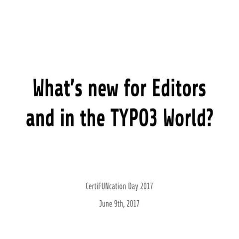 What’s new for TYPO3 Editors and in the TYPO3 World