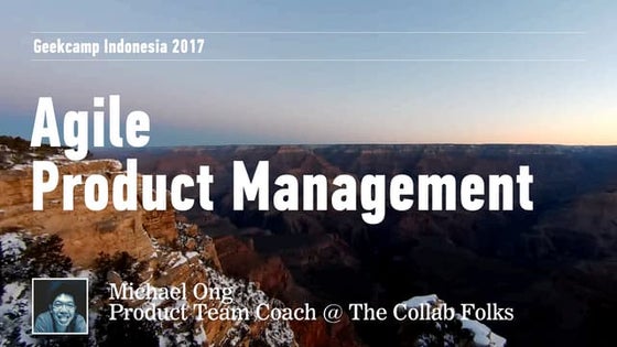 Geekcamp Indonesia 2017 : Agile Product Management