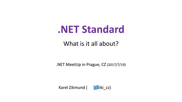 .NET MeetUp Prague 2017 - .NET Standard -- Karel Zikmund