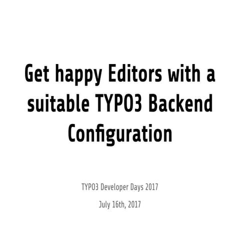 Get happy Editors with a suitable TYPO3 Backend Configuration