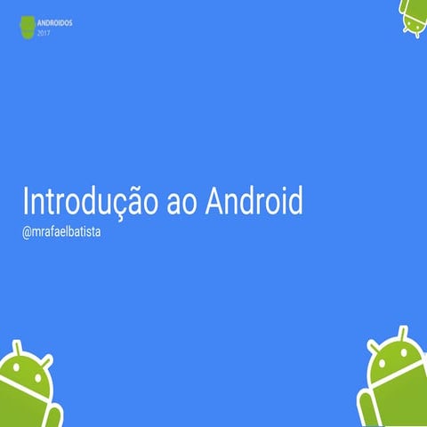 2017 08-11 - Androidos V - Minicurso - Introdução ao android