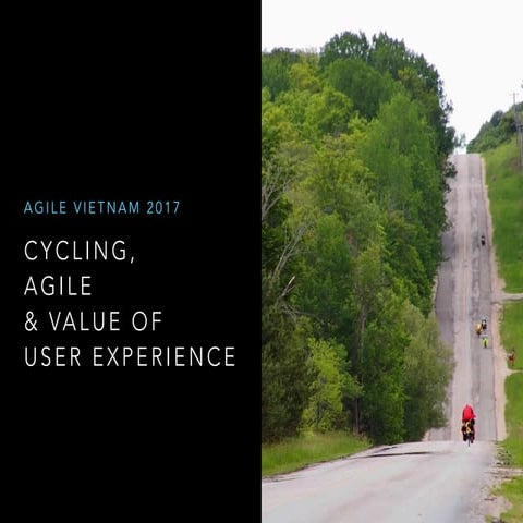 2017-11-04 Agile Vietnam Conference 2017 - Cycling, Agile & Value of User Exp...