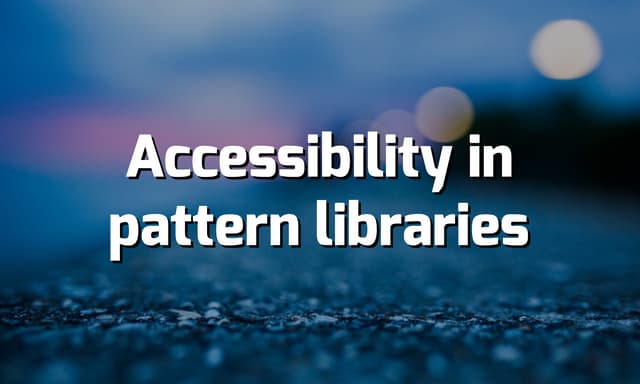 Accessibility in pattern libraries