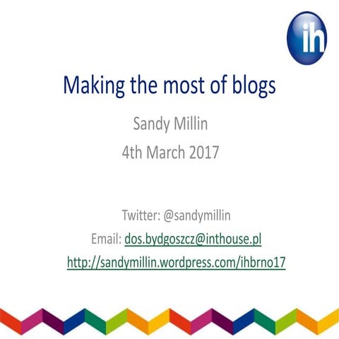 Making the most of blogs (IH Brno Sugar and Spice conference, March 2017)