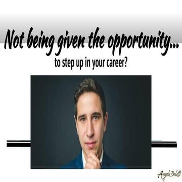 Not being given the opportunity to step up in your career?