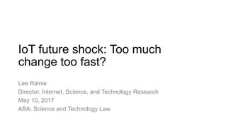 The Internet of Things and Future Shock: Too Much Change Too Fast?