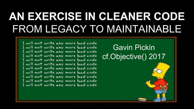 AN EXERCISE IN CLEANER CODE - FROM LEGACY TO MAINTAINABLE