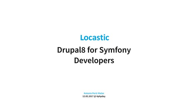 Drupal8 for Symfony Developers (PHP Day Verona 2017)
