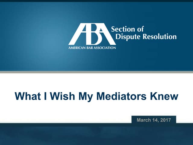 What I Wish My Mediators Knew 2017