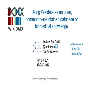 BOSC2017: Using Wikidata as an open, community-maintained database of biomedical knowledge