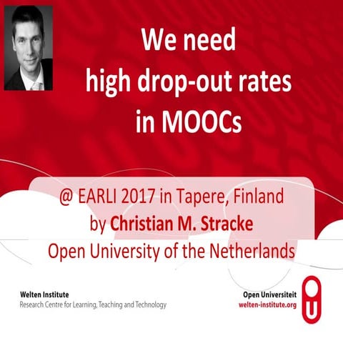 2017-09-02 EARLI 2017 We Need High Drop-out Rates in MOOCs Stracke