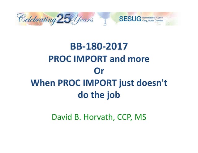 20171106 sesug bb 180 proc import ppt