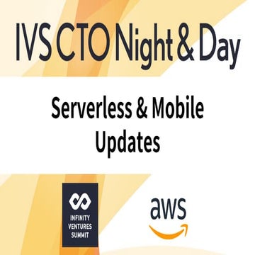 【IVS CTO Night & Day】Serverless & Mobile Updates