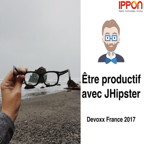 Être productif avec JHipster - Devoxx France 2017