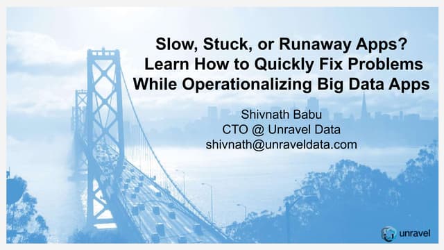 February 2017 HUG: Slow, Stuck, or Runaway Apps? Learn How to Quickly Fix Problems while Operationalizing Big Data Apps