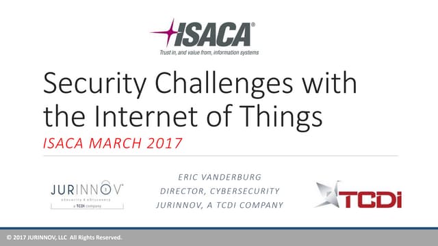 2017 March ISACA Security Challenges with the Internet of Things - Eric Vande...