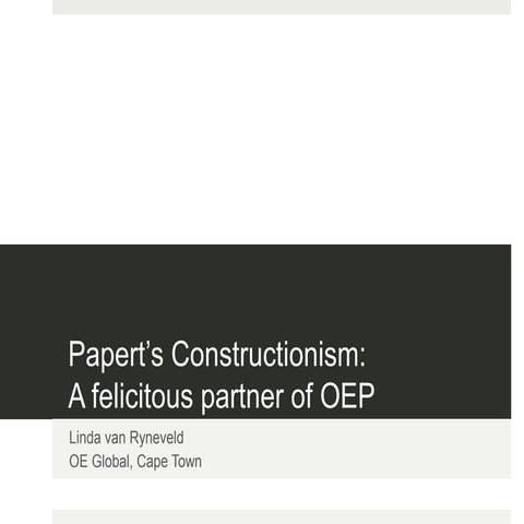 Papert’s Constructionism:  A felicitous partner of OEP 