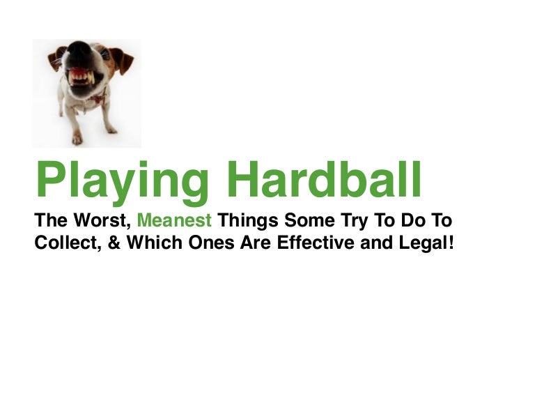 Playing Hardball The Worst, Meanest Things Some Try to Do to Collec…