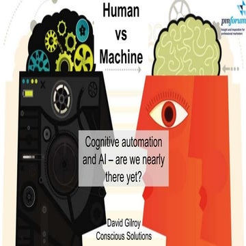 2017 PM Forum Annual Conference - Human vs Machine: Cognitive automation and AI – are we nearly there yet?