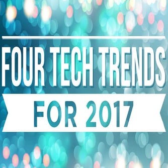Four Tech Trends for 2017