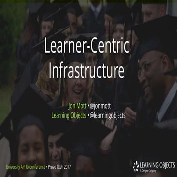 Learner-Centric Infrastructure - 2017 University API Workshop