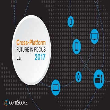 comScore 2017 U.S. Cross-Platform Future in Focus Report