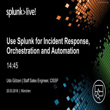 SplunkLive! Munich 2018: Use Splunk for incident Response, Orchestration and ...
