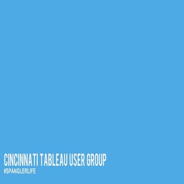 Cincinnati Tableau User Group - May 2018 - #spanglerlife