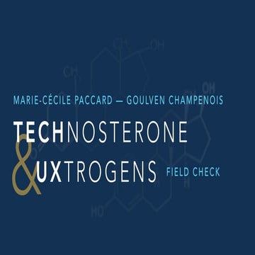 TECHnosterone and UXtrogens: field check