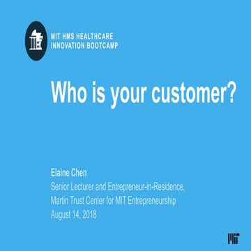 MIT HMS Healthcare Innovation Bootcamp: Who is your customer